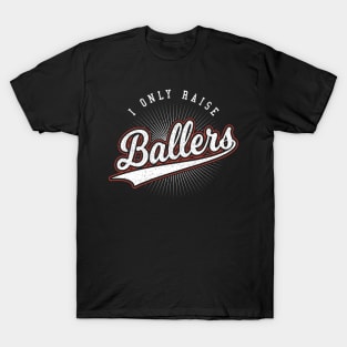 I Only Raise Ballers Mom Gift T-Shirt